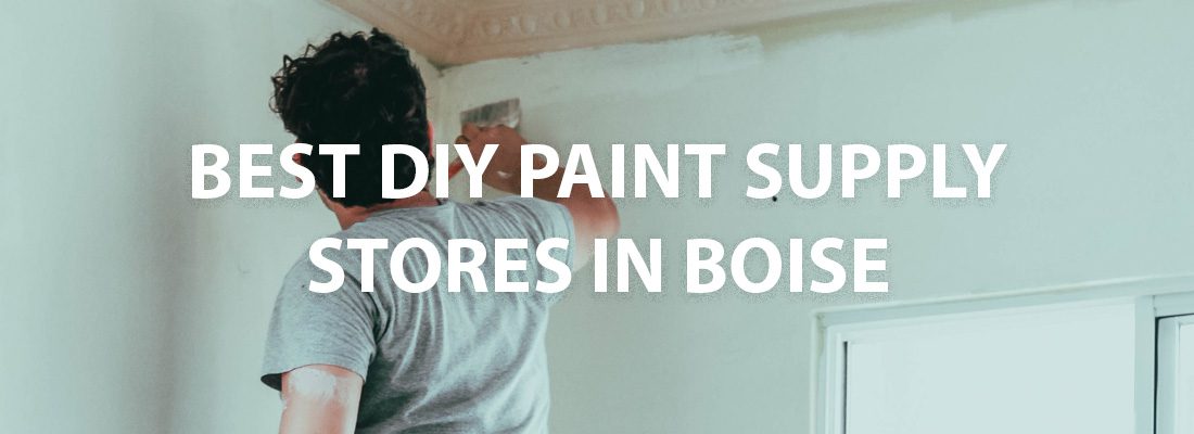 Best Home Paint Supply Stores in Boise for DIY Projects