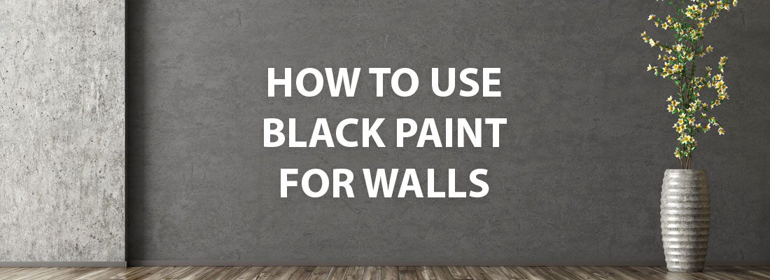 How To Use Black Paint For Walls