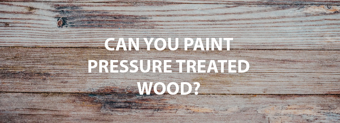 Can you paint pressure treated wood?