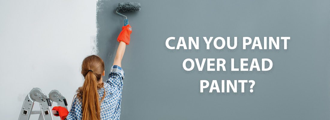 Can You Paint Over Lead Paint?