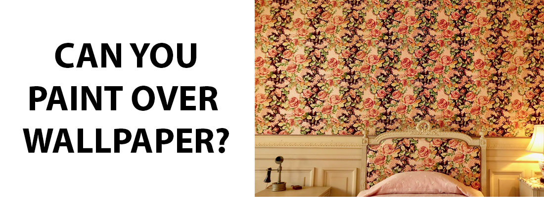Can You Paint Over Wallpaper?